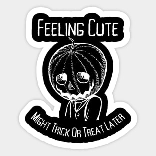 Feeling Cute Might Trick or Treat - Halloween Sticker